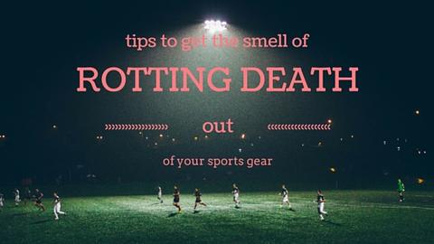 Tips to get the smell of rotting death out of your sports gear.